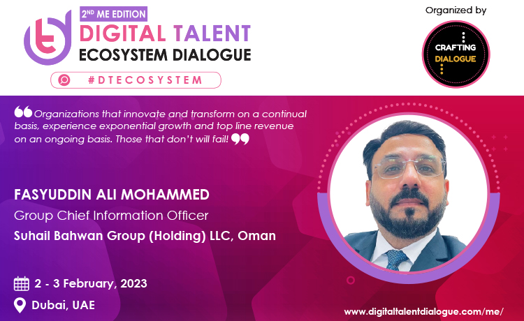  How Can CIO’s Ensure Organizational Success in the Age of Digital Transformation?Fasyuddin Ali Mohammed, Group CIO, Suhail Bahwan Group (Holding) LLC, Oman
