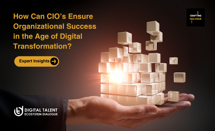  How Can CIO’s Ensure Organizational Success in the Age of Digital Transformation?