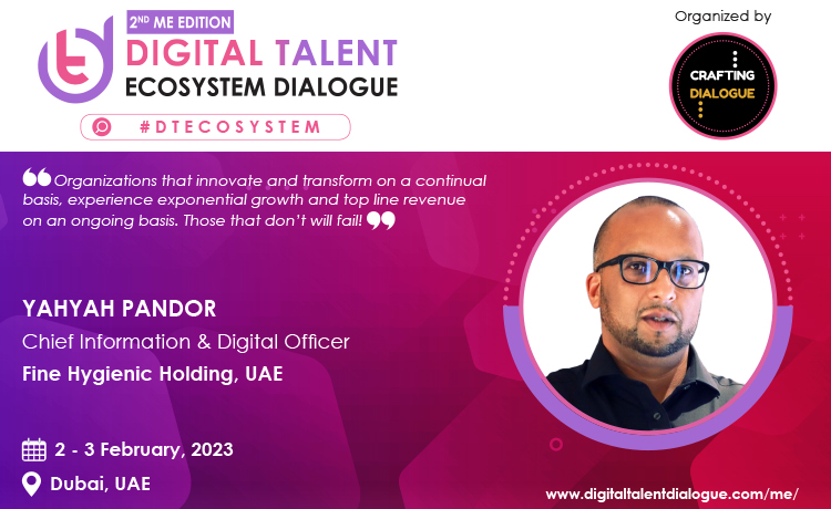  How are leaders today adapting to the new work, workplace & workforce in the Digital Era?- Yahyah Pandor, Chief Information & Digital Officer; Fine Hygienic Holding, UAE