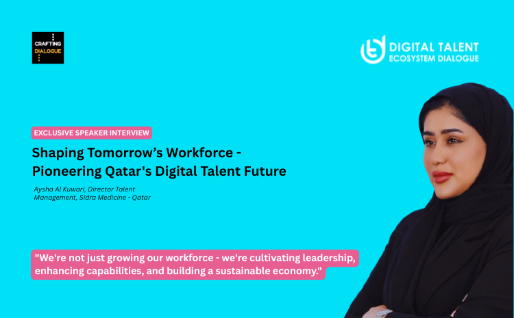 Shaping Tomorrow’s Workforce: A Conversation with Talent Strategist Aysha Al-Kuwari